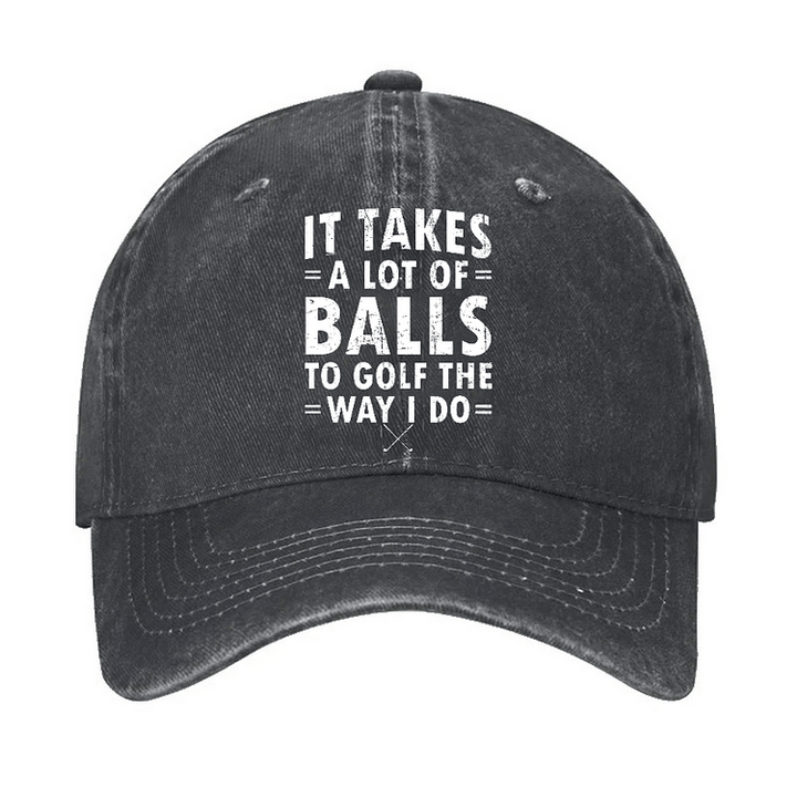 It Takes A Lot Of Balls Adjustable Baseball Cap