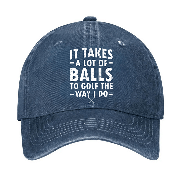 It Takes A Lot Of Balls Adjustable Baseball Cap