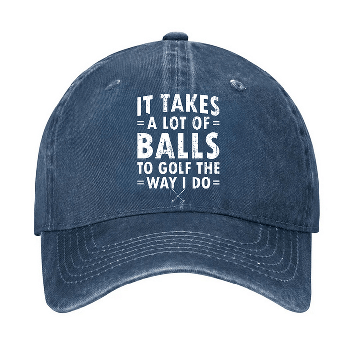 It Takes A Lot Of Balls Adjustable Baseball Cap
