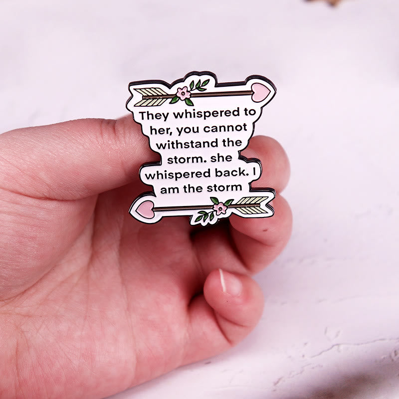 They Whispered to Her You Cannot Withstand The Storm Enamel Pin Brooch