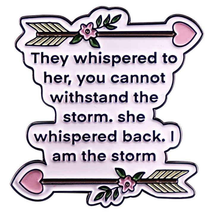 They Whispered to Her You Cannot Withstand The Storm Enamel Pin Brooch