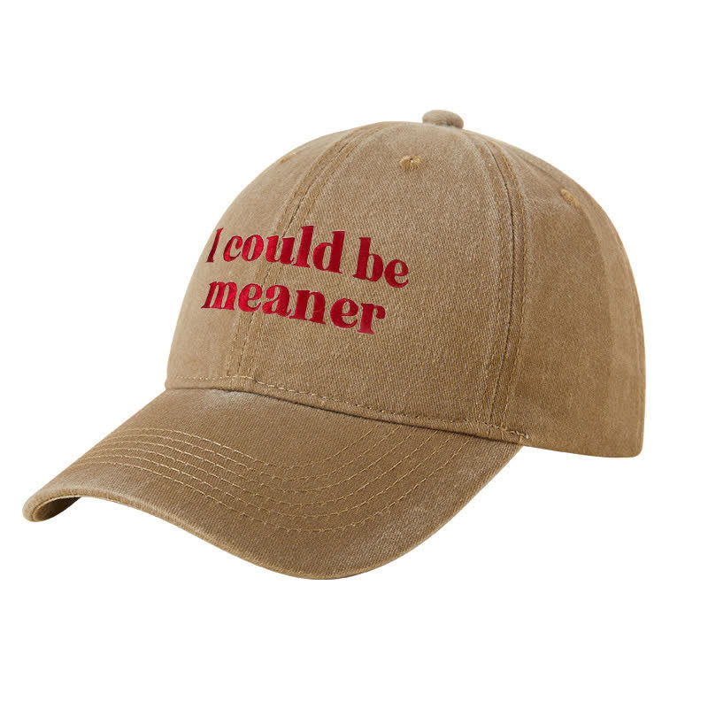 "I could be meaner" Embroidered Adjustable Baseball Cap