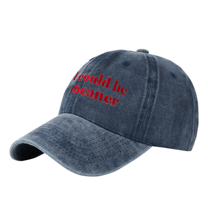 "I could be meaner" Embroidered Adjustable Baseball Cap