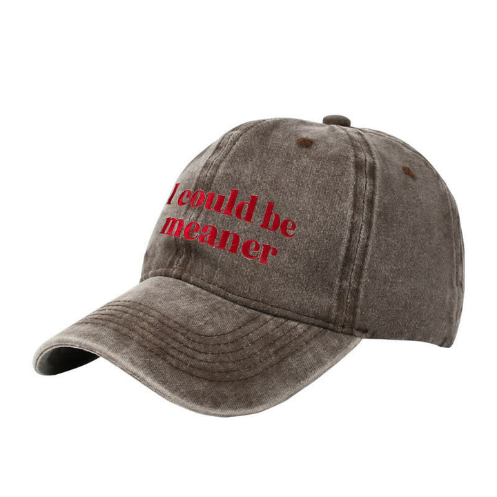 "I could be meaner" Embroidered Adjustable Baseball Cap