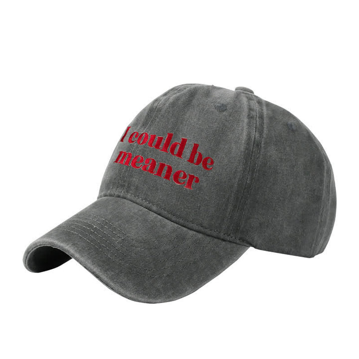 "I could be meaner" Embroidered Adjustable Baseball Cap