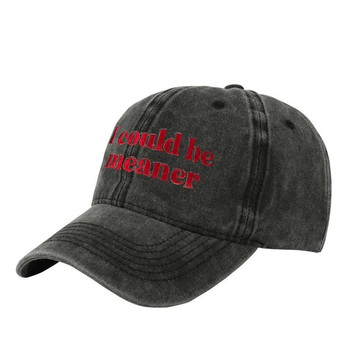 "I could be meaner" Embroidered Adjustable Baseball Cap