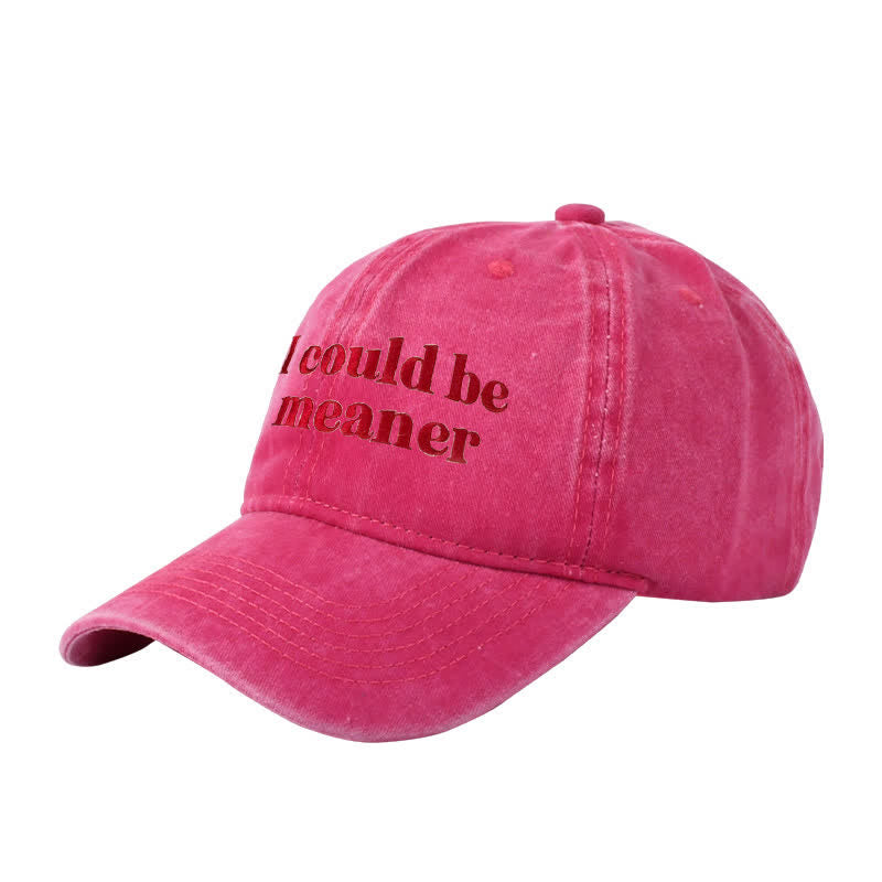 "I could be meaner" Embroidered Adjustable Baseball Cap