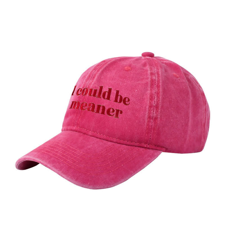 "I could be meaner" Embroidered Adjustable Baseball Cap